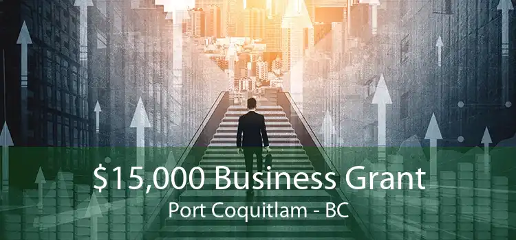 $15,000 Business Grant Port Coquitlam - BC