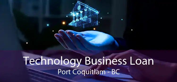 Technology Business Loan Port Coquitlam - BC